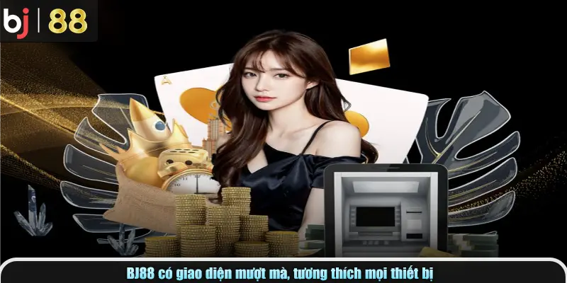 BJ88 có giao diện mượt mà, tương thích mọi thiết bị